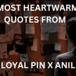 heartwarming quotes from THE LOYAL PIN X ANIL PIN