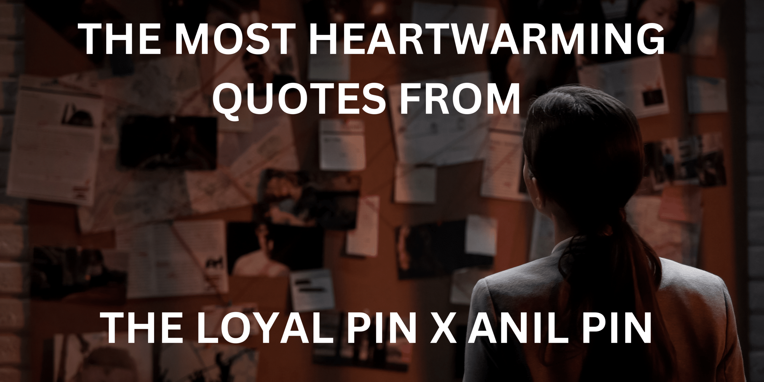 The most heartwarming quotes from THE LOYAL PIN X ANIL PIN